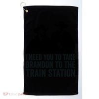 I Need You To Take Brandon To The Train Station Golf Towel thumb 0