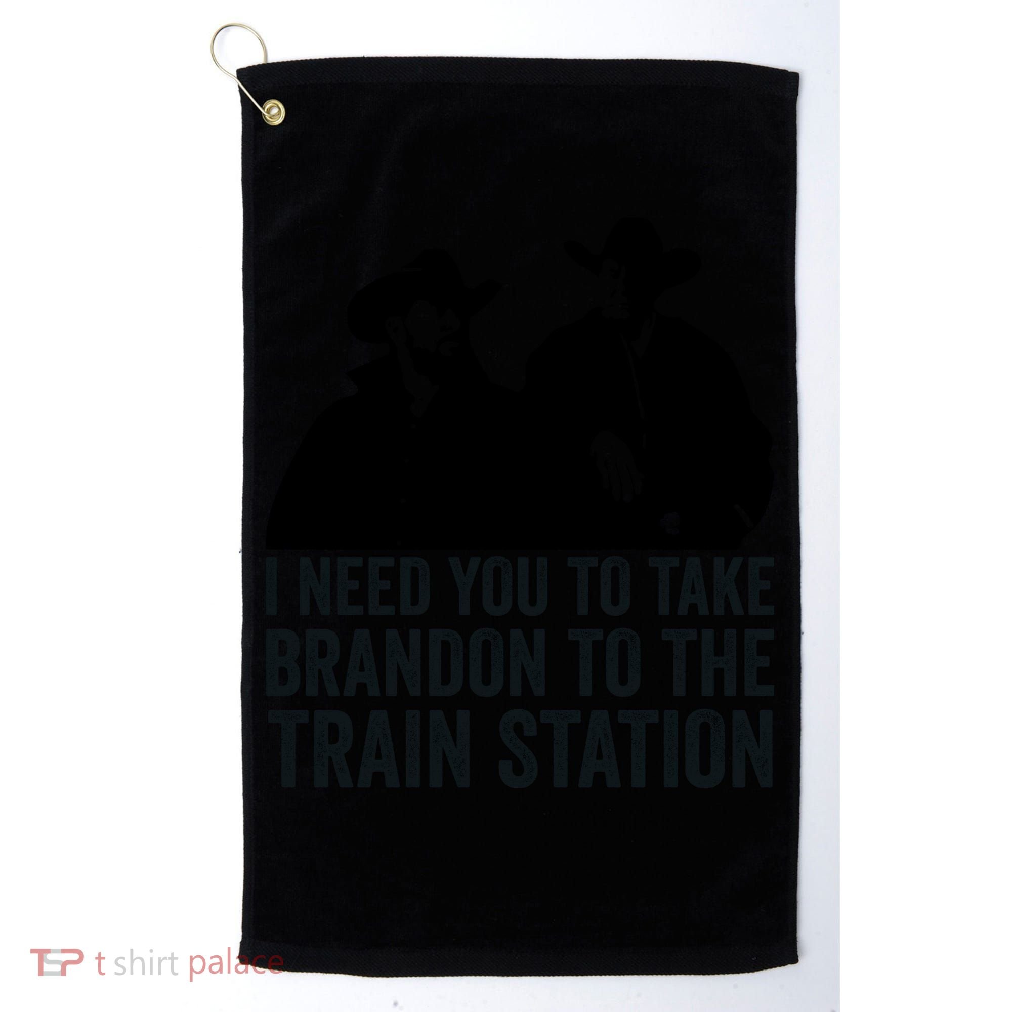 I Need You To Take Brandon To The Train Station Golf Towel