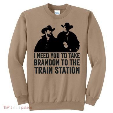 I Need You To Take Brandon To The Train Station Sweatshirt
