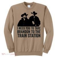 I Need You To Take Brandon To The Train Station Sweatshirt thumb 0