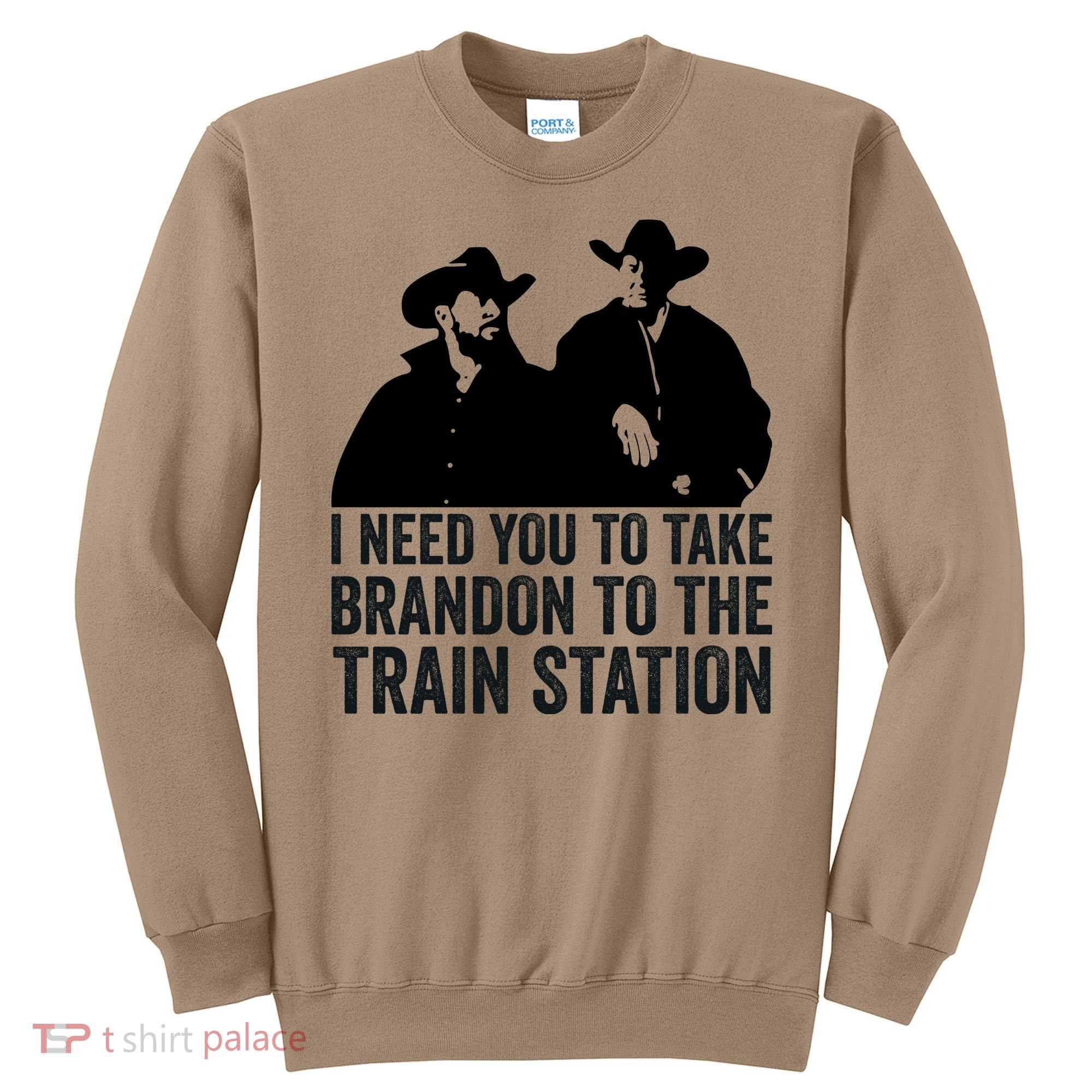 I Need You To Take Brandon To The Train Station Sweatshirt