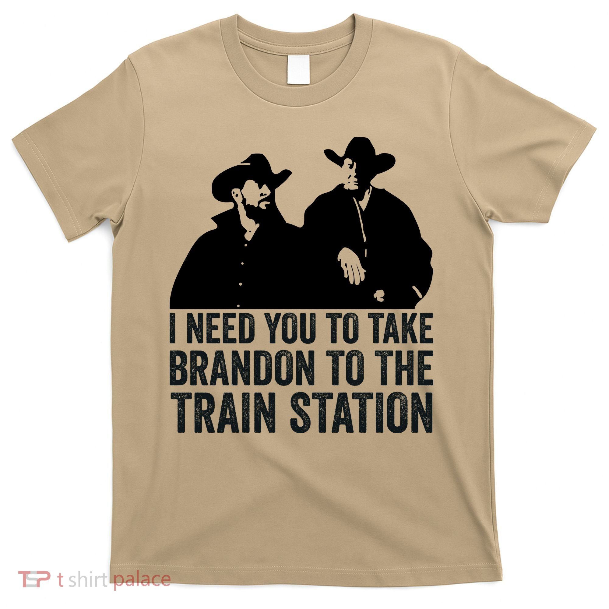 I Need You To Take Brandon To The Train Station T-Shirt