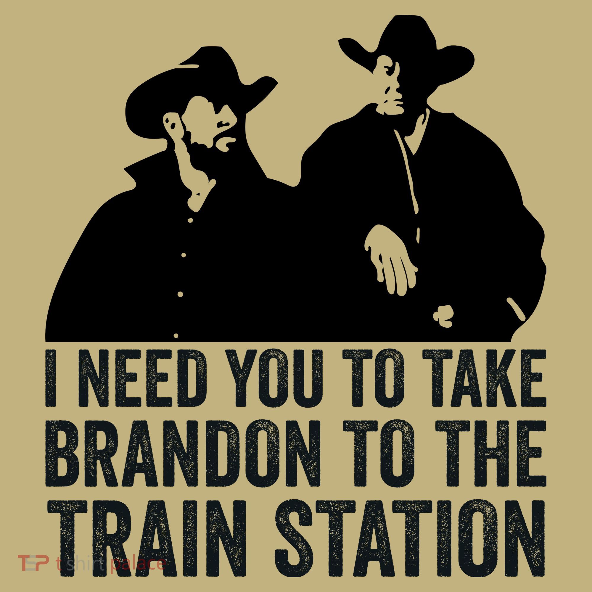 I Need You To Take Brandon To The Train Station T-Shirt