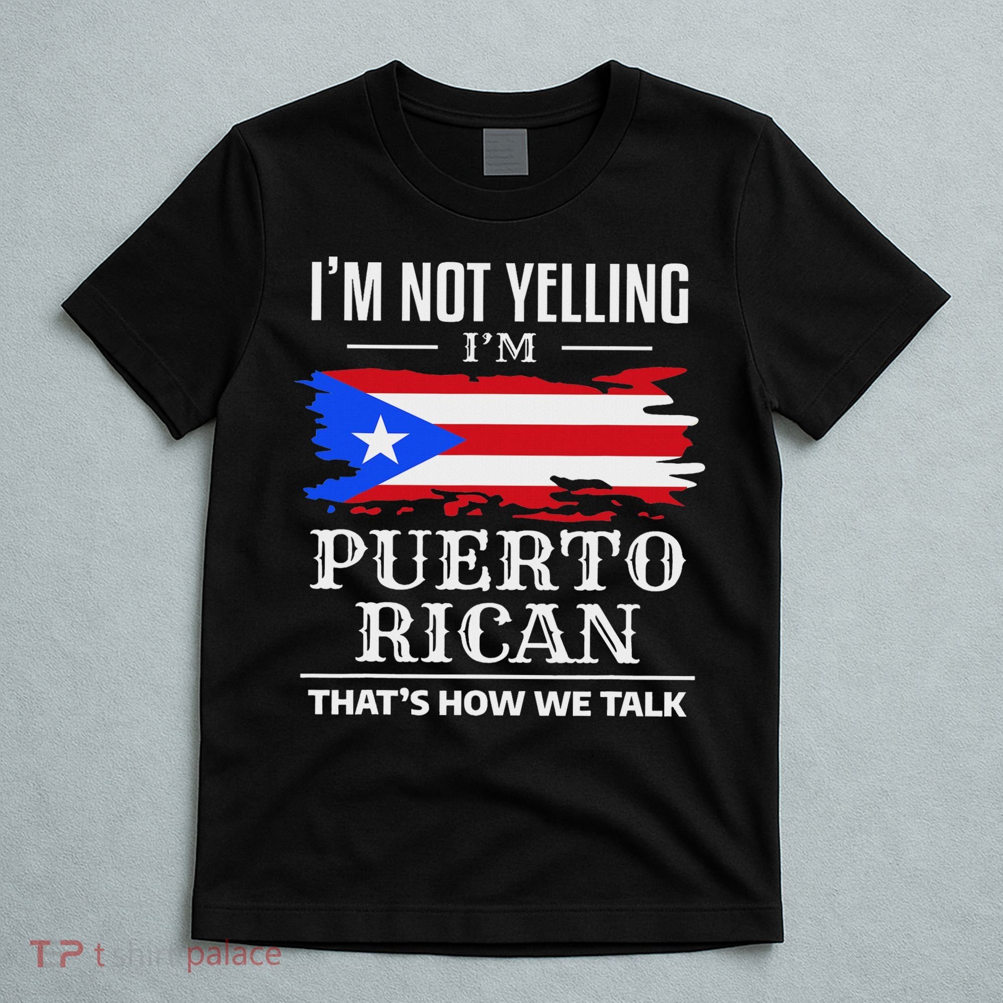 I'm Not Yelling I'm Puerto Rican Puerto Rico Pride T-Shirt
