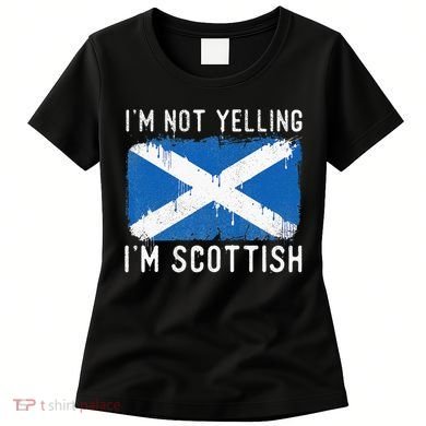I'm Not Yelling I'm Scottish Scotland Pride Heritage Women's T-Shirt
