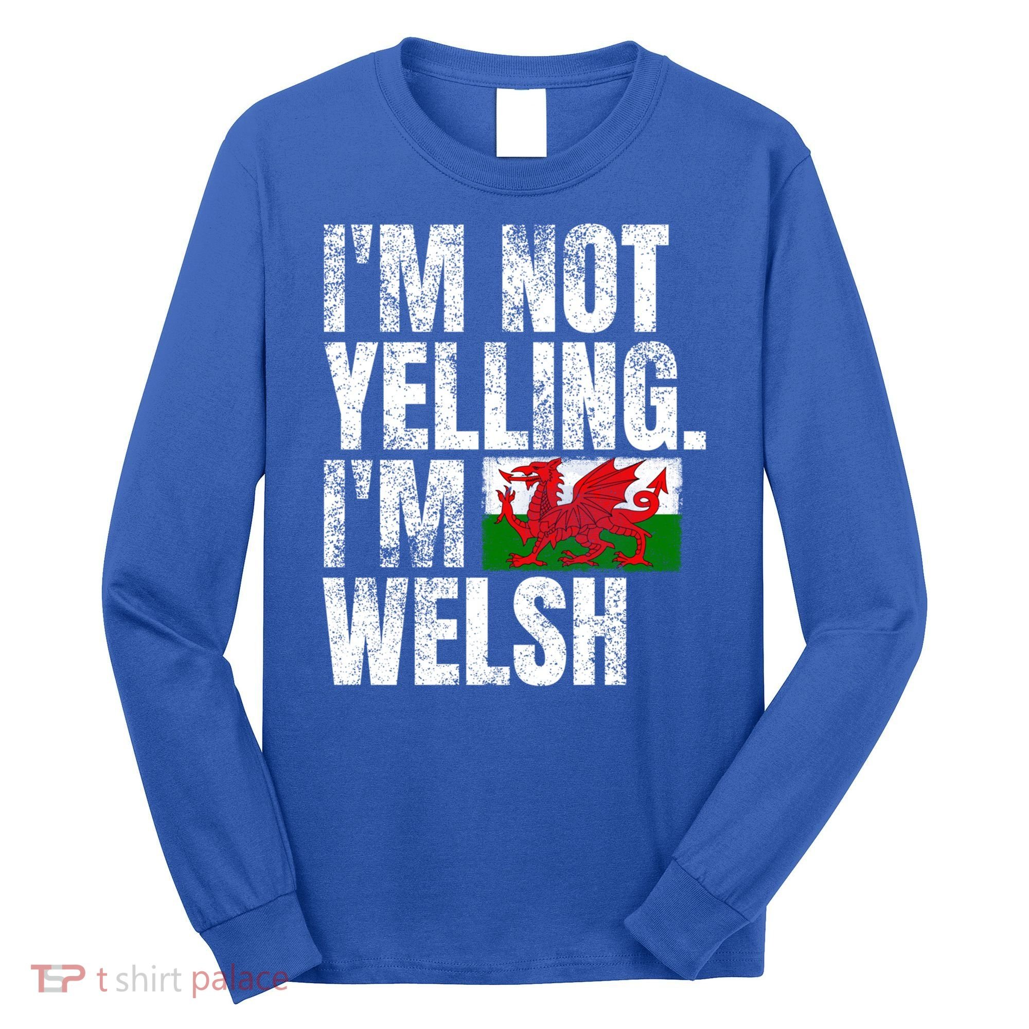 IM Not Yelling IM Welsh Quotes Graphic Funny Wales Gift Long Sleeve Shirt