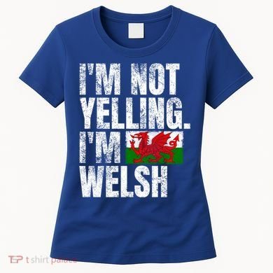 IM Not Yelling IM Welsh Quotes Graphic Funny Wales Gift Women's T-Shirt