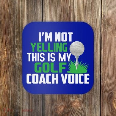 IM Not Yelling This Is My Golf Coach Voice Gift Coaster