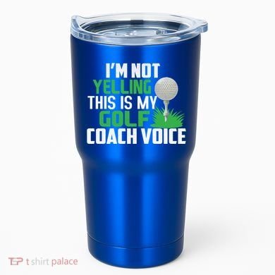 IM Not Yelling This Is My Golf Coach Voice Gift Tumbler