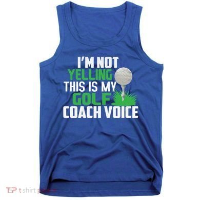 IM Not Yelling This Is My Golf Coach Voice Gift Tank Top