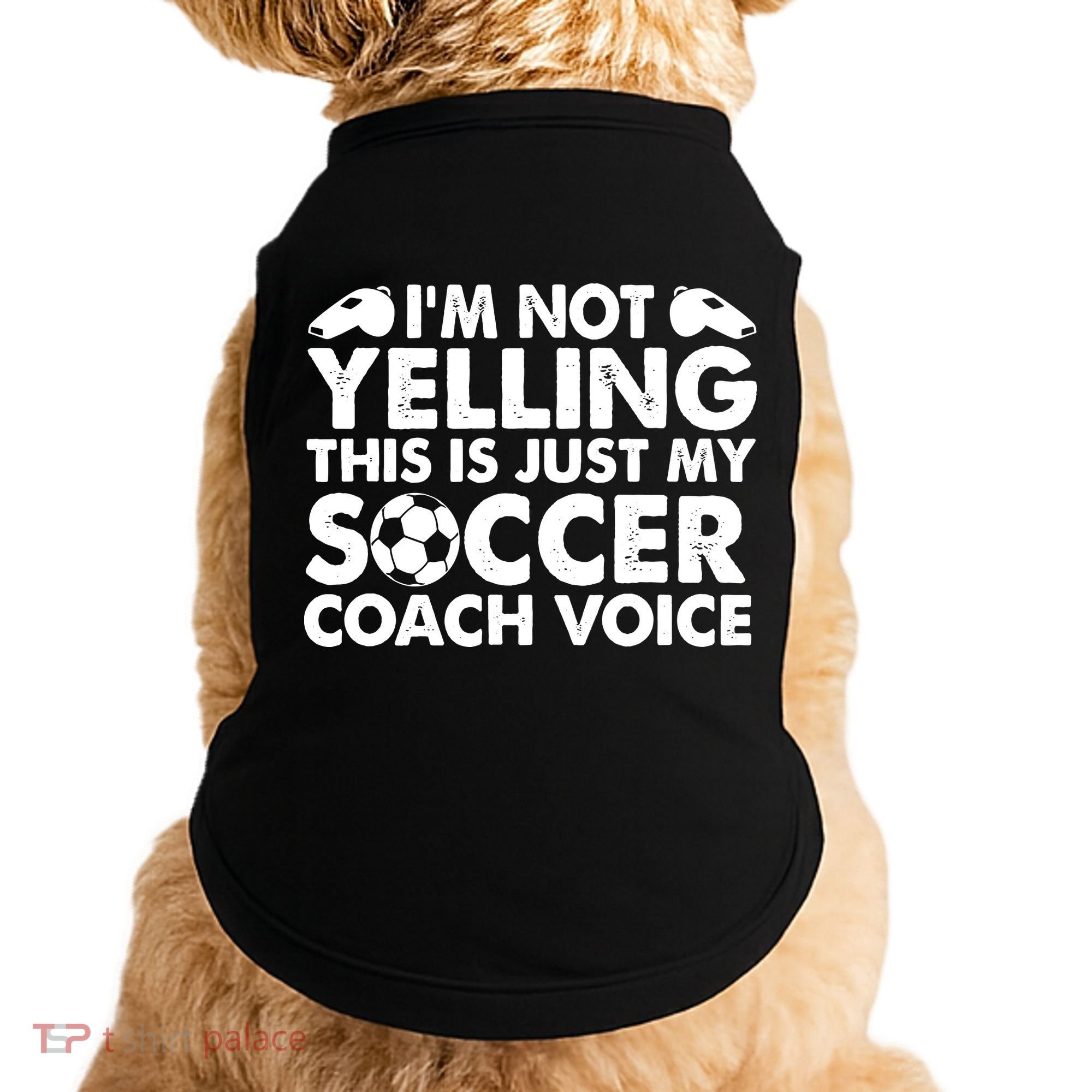 I'm Not Yelling This Is Just My Soccer Coach Voice Mom Dad Doggie Tank