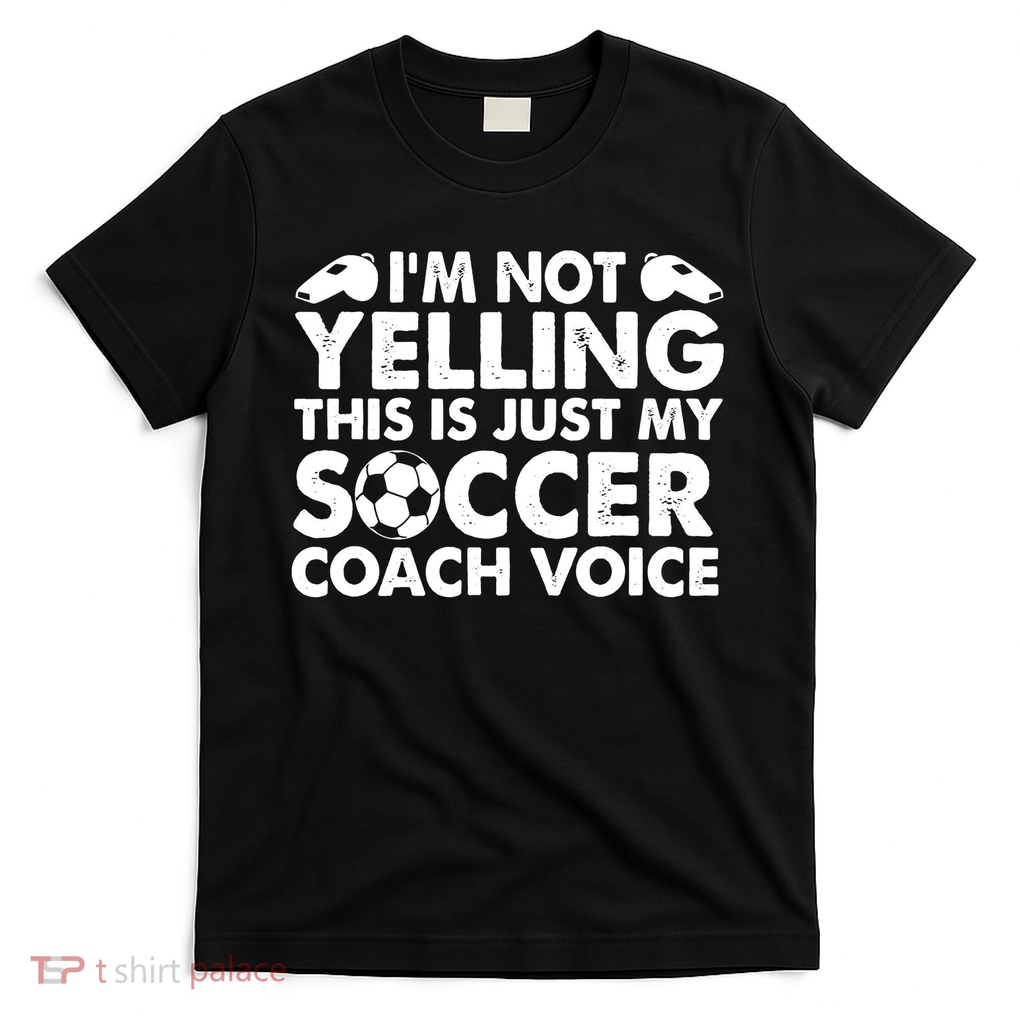 I'm Not Yelling This Is Just My Soccer Coach Voice Mom Dad T-Shirt
