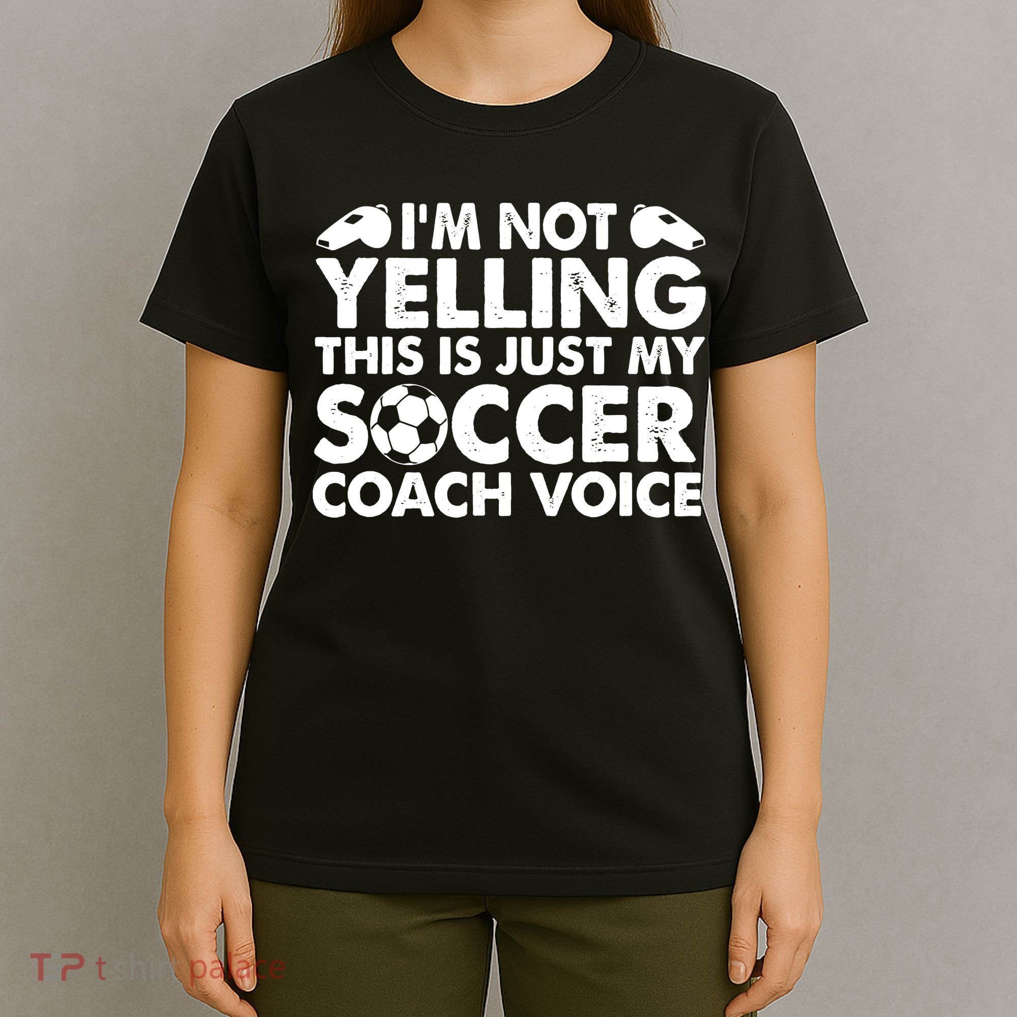 I'm Not Yelling This Is Just My Soccer Coach Voice Mom Dad T-Shirt