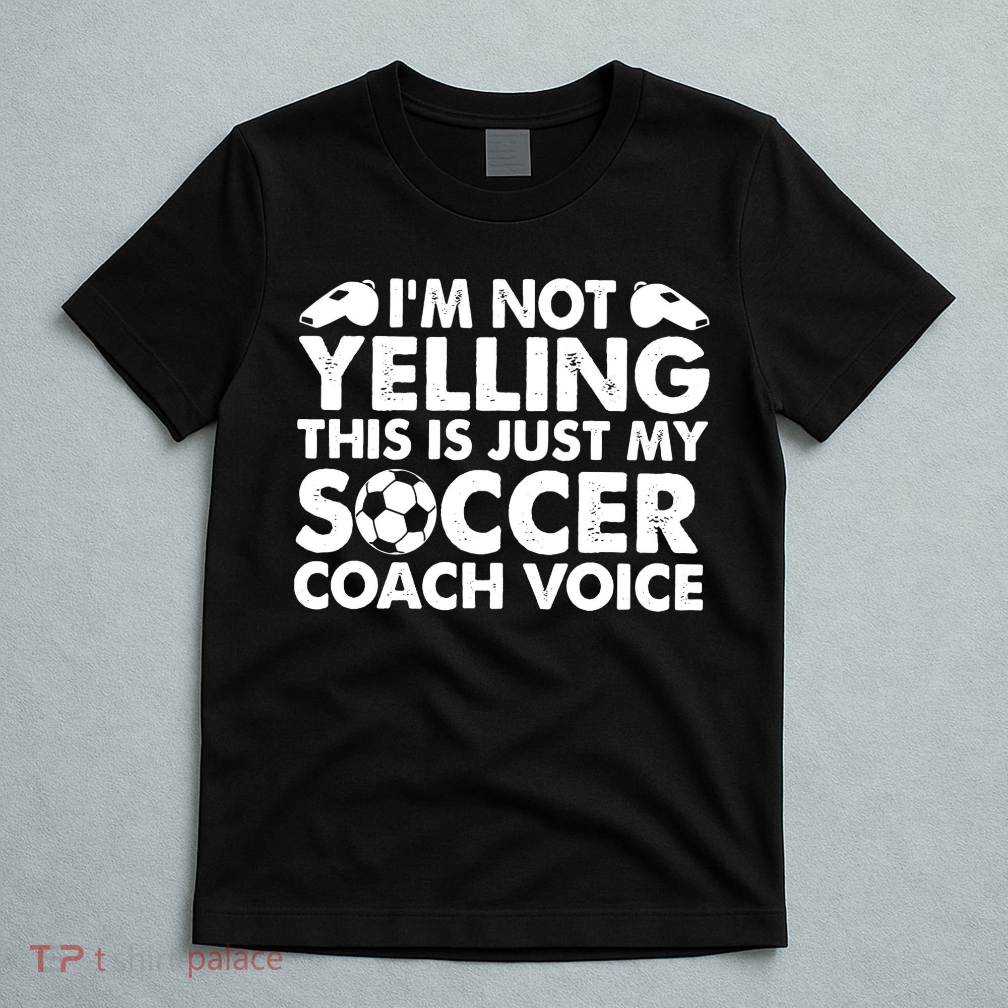I'm Not Yelling This Is Just My Soccer Coach Voice Mom Dad T-Shirt