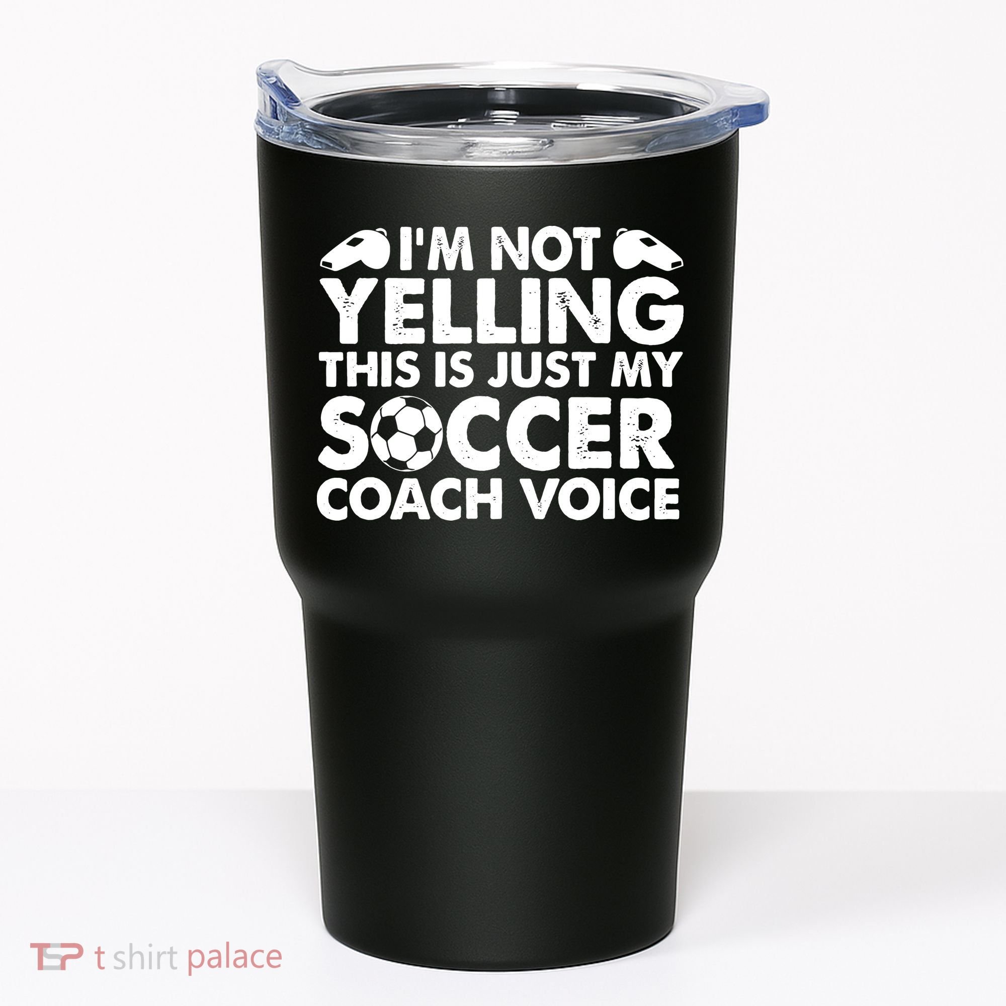 I'm Not Yelling This Is Just My Soccer Coach Voice Mom Dad Tumbler
