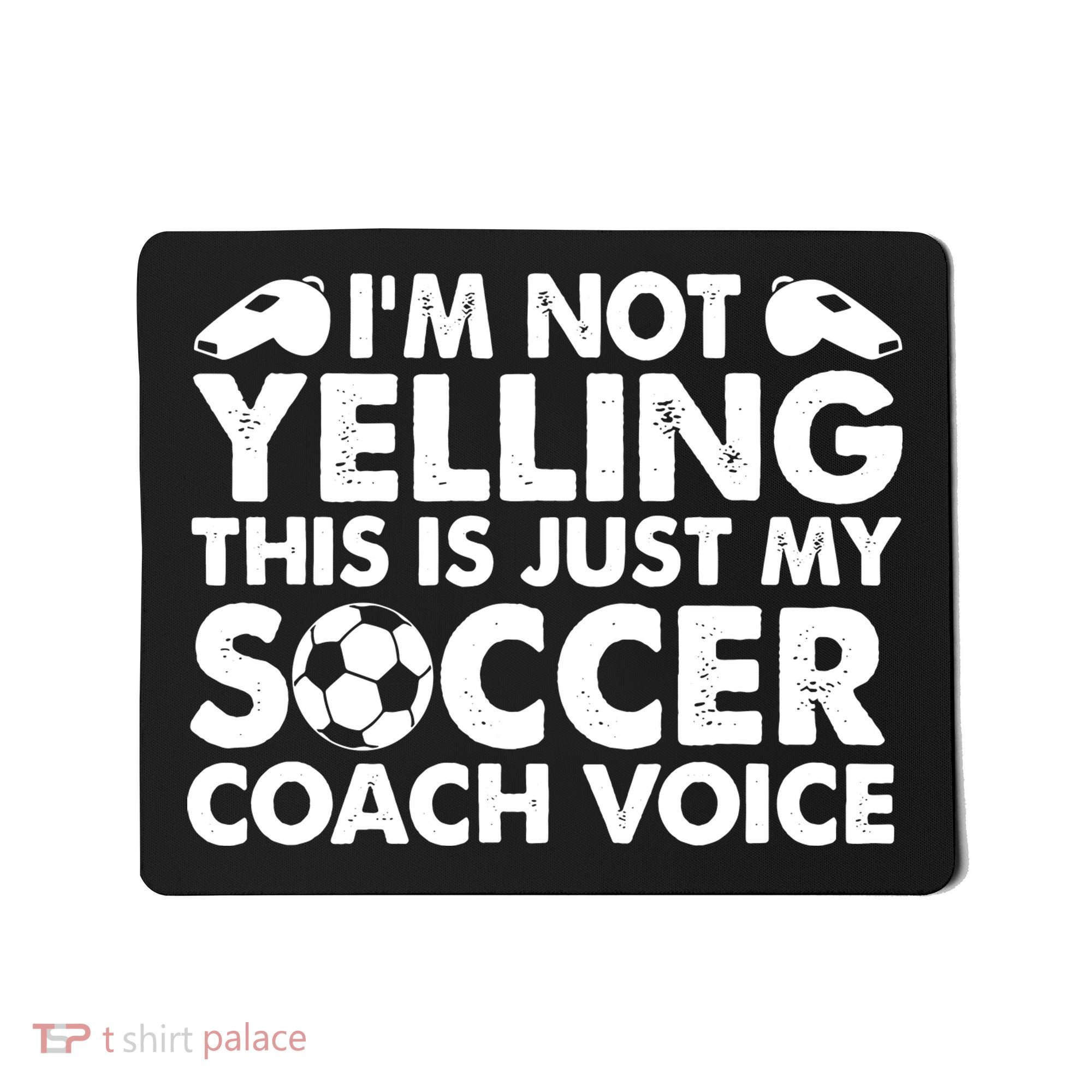 I'm Not Yelling This Is Just My Soccer Coach Voice Mom Dad Mousepad