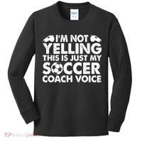 I'm Not Yelling This Is Just My Soccer Coach Voice Mom Dad Kids Long Sleeve Shirt thumb 0