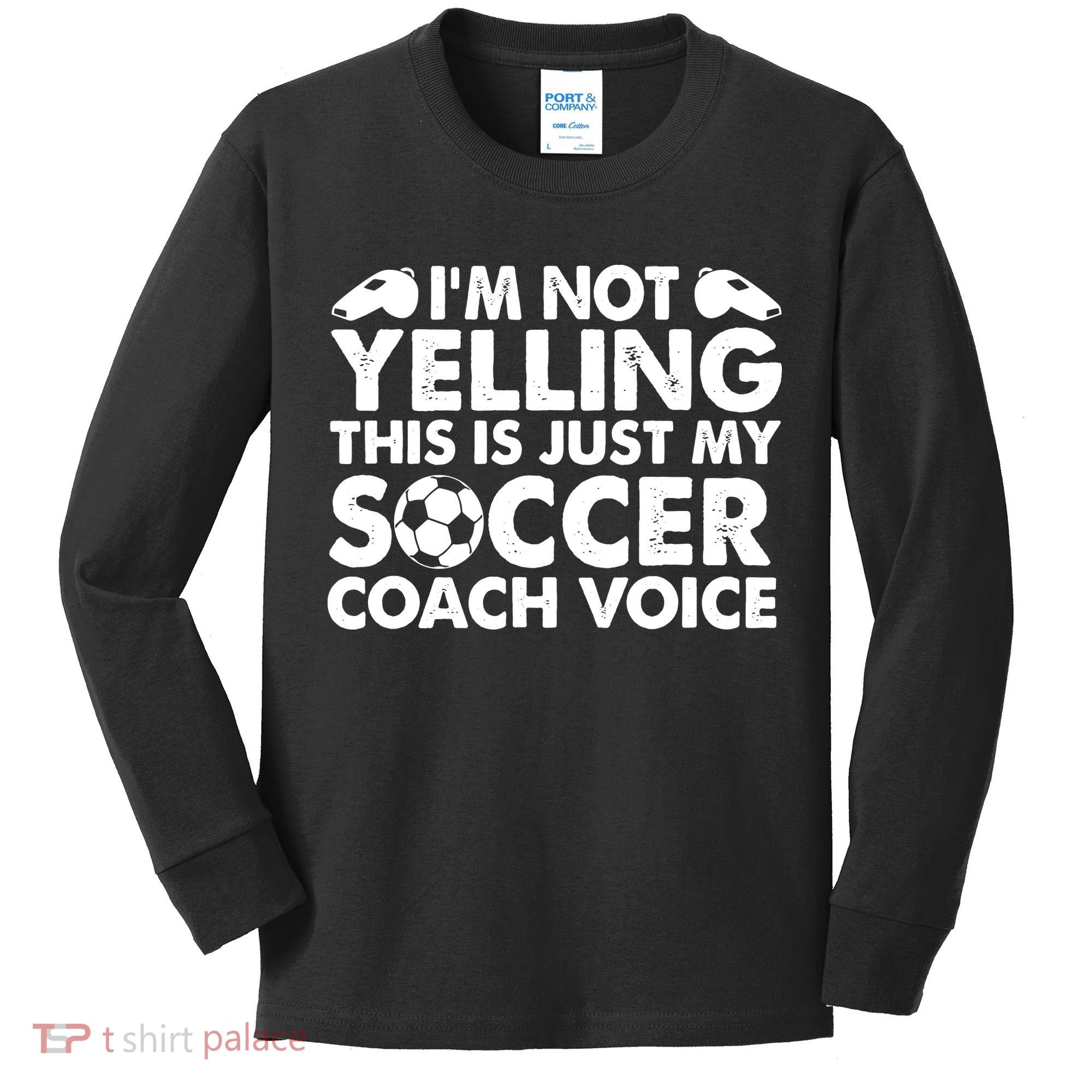 I'm Not Yelling This Is Just My Soccer Coach Voice Mom Dad Kids Long Sleeve Shirt