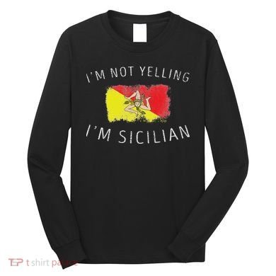 I'm Not Yelling I'm Sicilian Funny Sicily Pride Long Sleeve Shirt