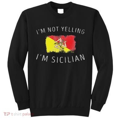 I'm Not Yelling I'm Sicilian Funny Sicily Pride Sweatshirt
