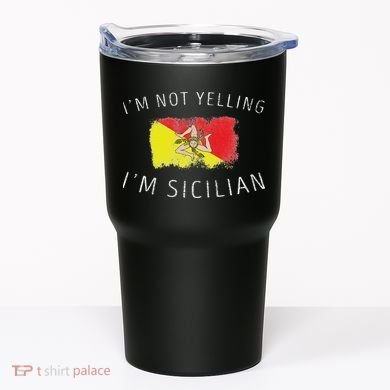 I'm Not Yelling I'm Sicilian Funny Sicily Pride Tumbler