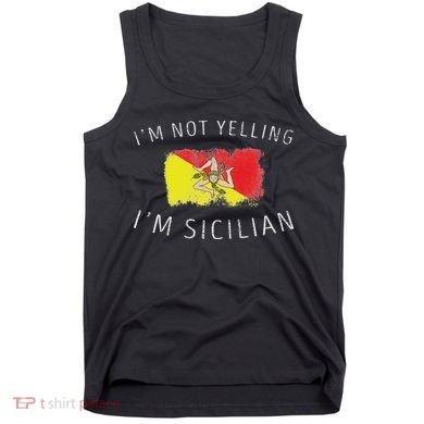 I'm Not Yelling I'm Sicilian Funny Sicily Pride Tank Top