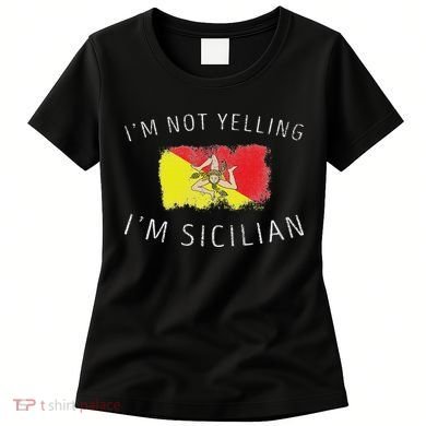 I'm Not Yelling I'm Sicilian Funny Sicily Pride Women's T-Shirt