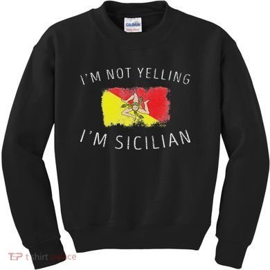I'm Not Yelling I'm Sicilian Funny Sicily Pride Kids Sweatshirt