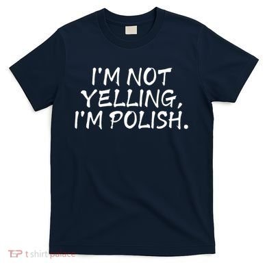 IM Not Yelling IM Polish T-Shirt