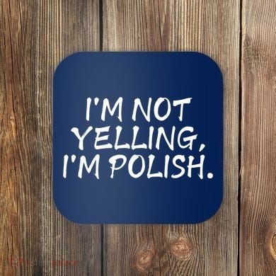 IM Not Yelling IM Polish Coaster