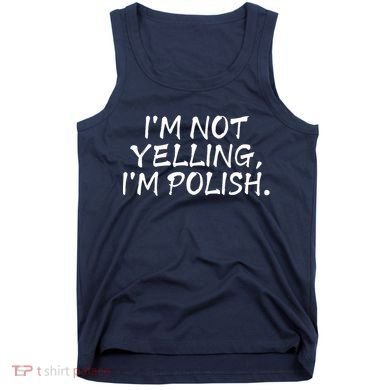 IM Not Yelling IM Polish Tank Top