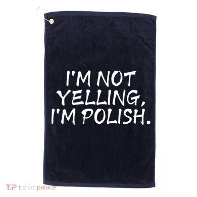 IM Not Yelling IM Polish Golf Towel