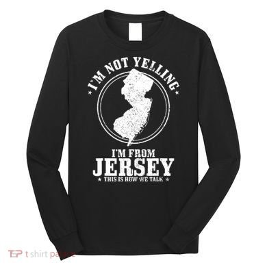 Im Not Yelling Im From New Jersey Funny State Map Pride Long Sleeve Shirt