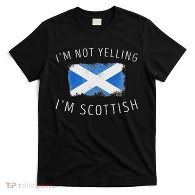 IM Not Yelling IM Scottish Funny Scotland Pride T-Shirt