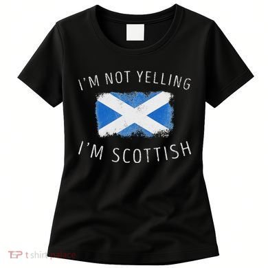 IM Not Yelling IM Scottish Funny Scotland Pride Women's T-Shirt
