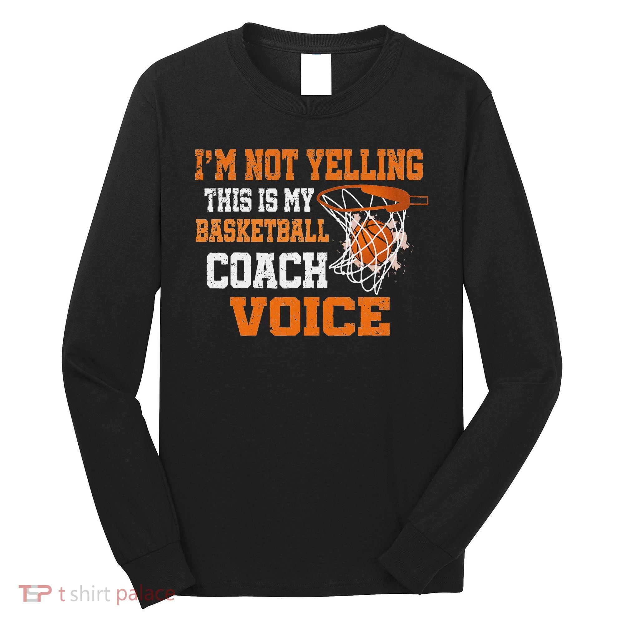 IM Not Yelling This Is My Basketball Coach Voice Long Sleeve Shirt