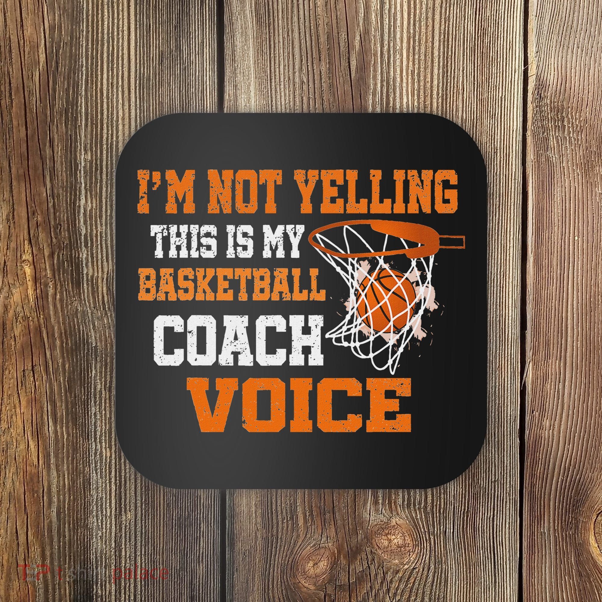 IM Not Yelling This Is My Basketball Coach Voice Coaster