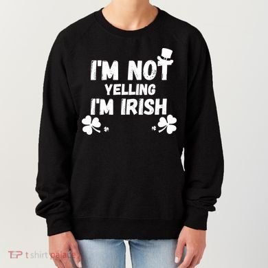 I'm Not Yelling I'm Irish Funny Sayings Women's Sweatshirt