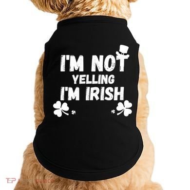 I'm Not Yelling I'm Irish Funny Sayings Doggie Tank