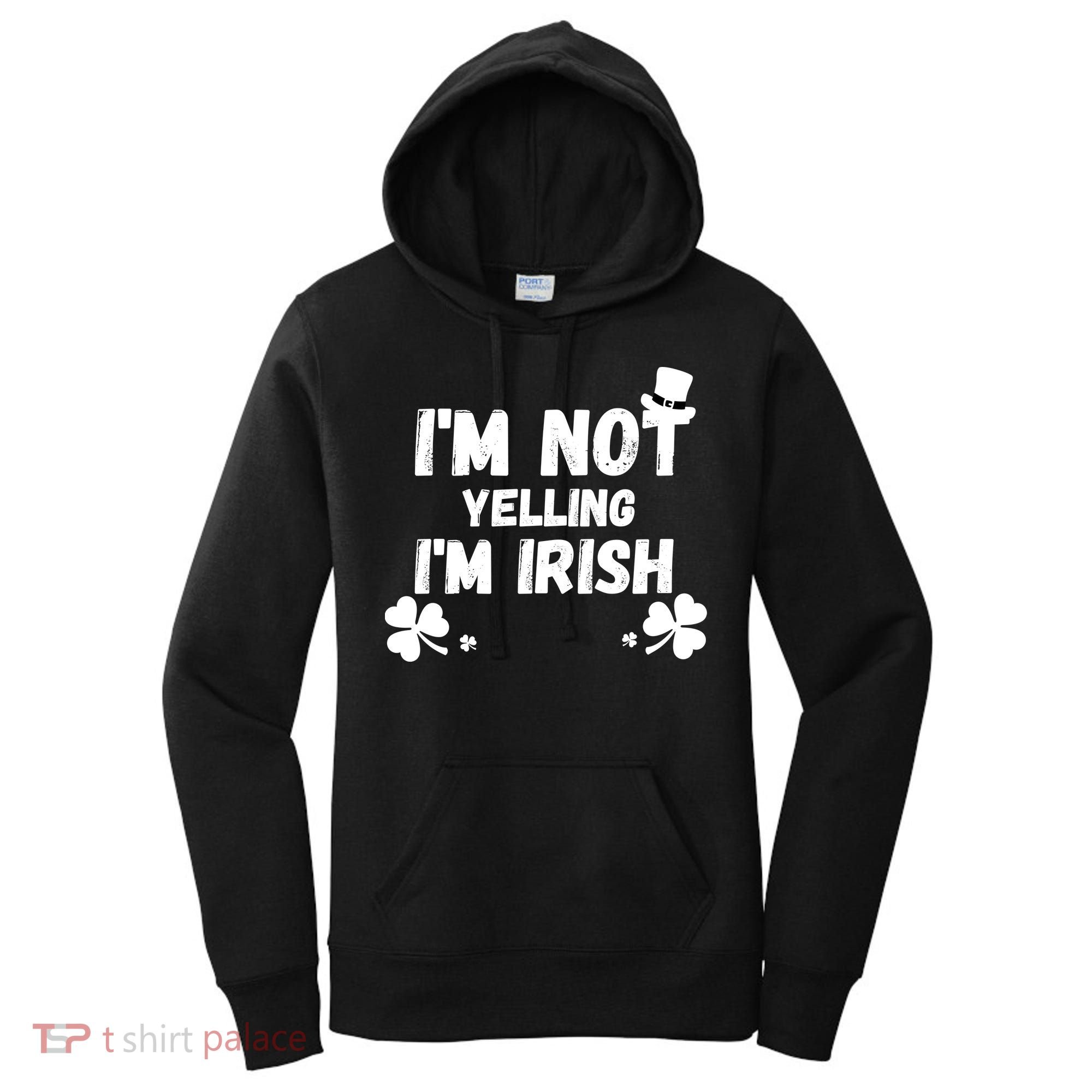 I'm Not Yelling I'm Irish Funny Sayings Women's Hoodie