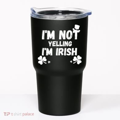 I'm Not Yelling I'm Irish Funny Sayings Tumbler