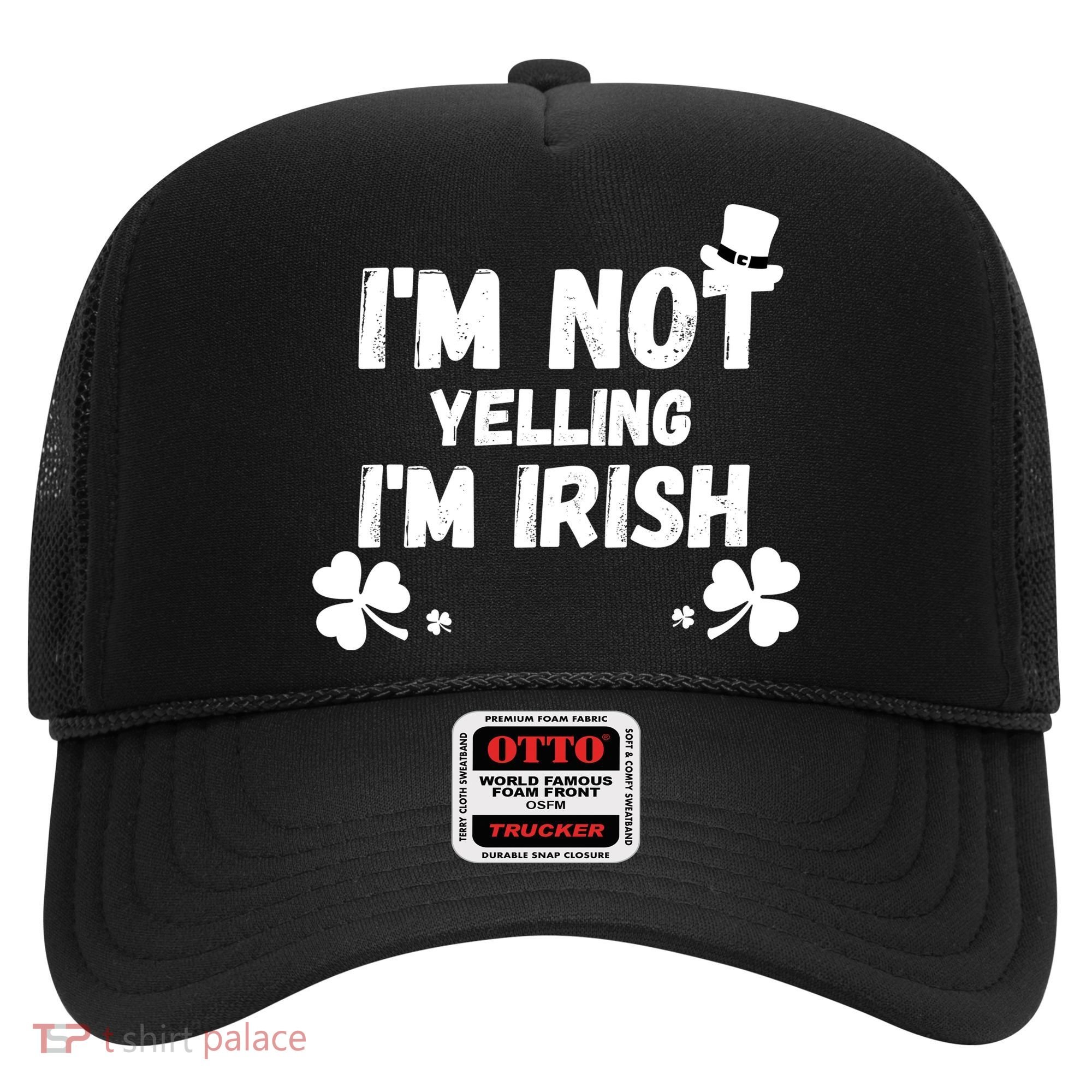 I'm Not Yelling I'm Irish Funny Sayings Hat