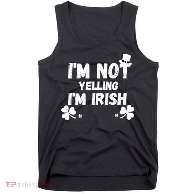 I'm Not Yelling I'm Irish Funny Sayings Tank Top