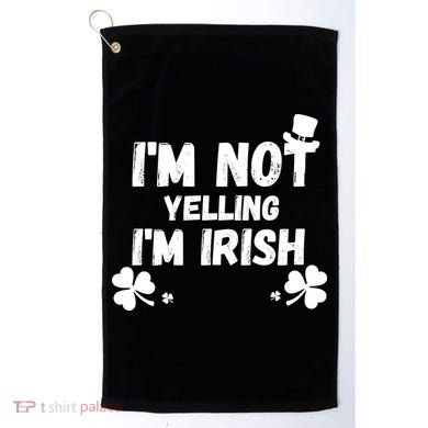 I'm Not Yelling I'm Irish Funny Sayings Golf Towel