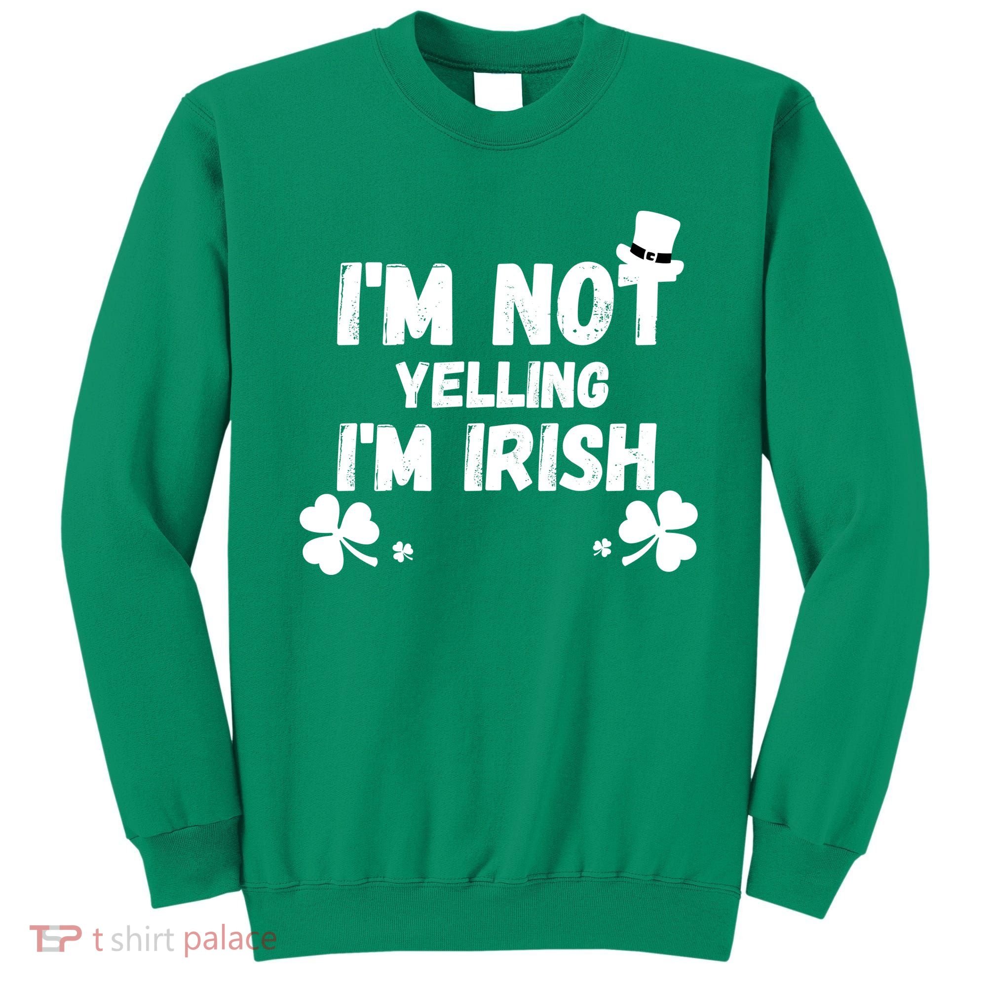 I'm Not Yelling I'm Irish Funny Sayings Sweatshirt
