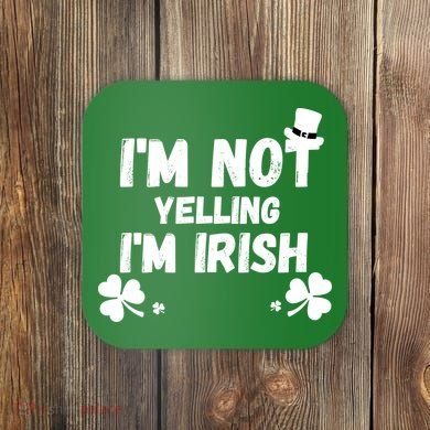I'm Not Yelling I'm Irish Funny Sayings Coaster