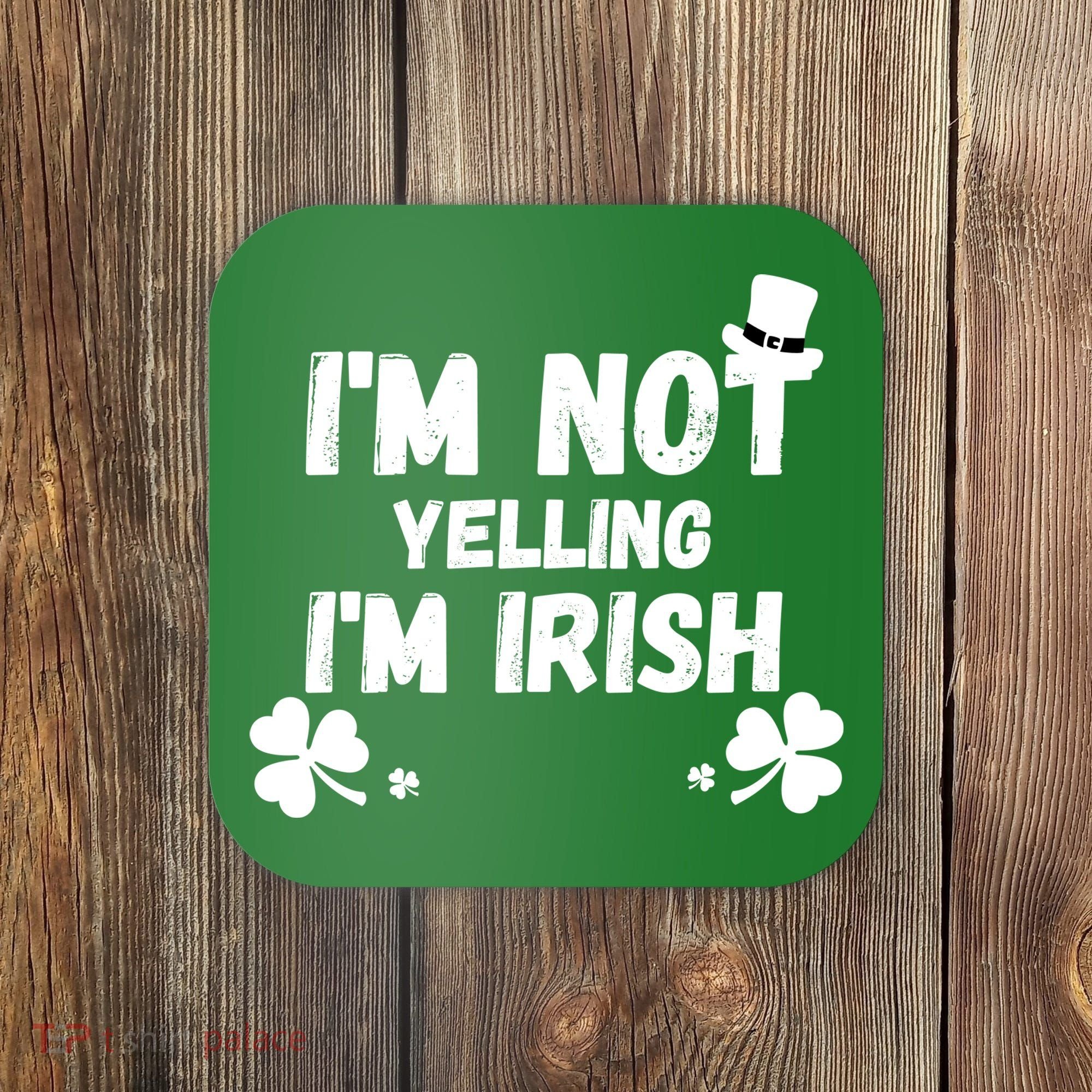 I'm Not Yelling I'm Irish Funny Sayings Coaster