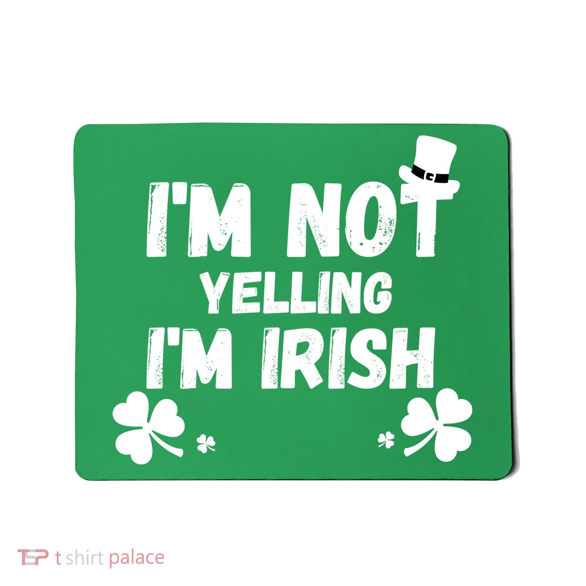 I'm Not Yelling I'm Irish Funny Sayings Mousepad