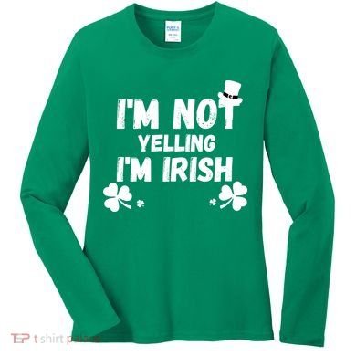 I'm Not Yelling I'm Irish Funny Sayings Women's Long Sleeve Shirt