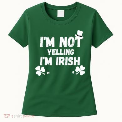 I'm Not Yelling I'm Irish Funny Sayings Women's T-Shirt